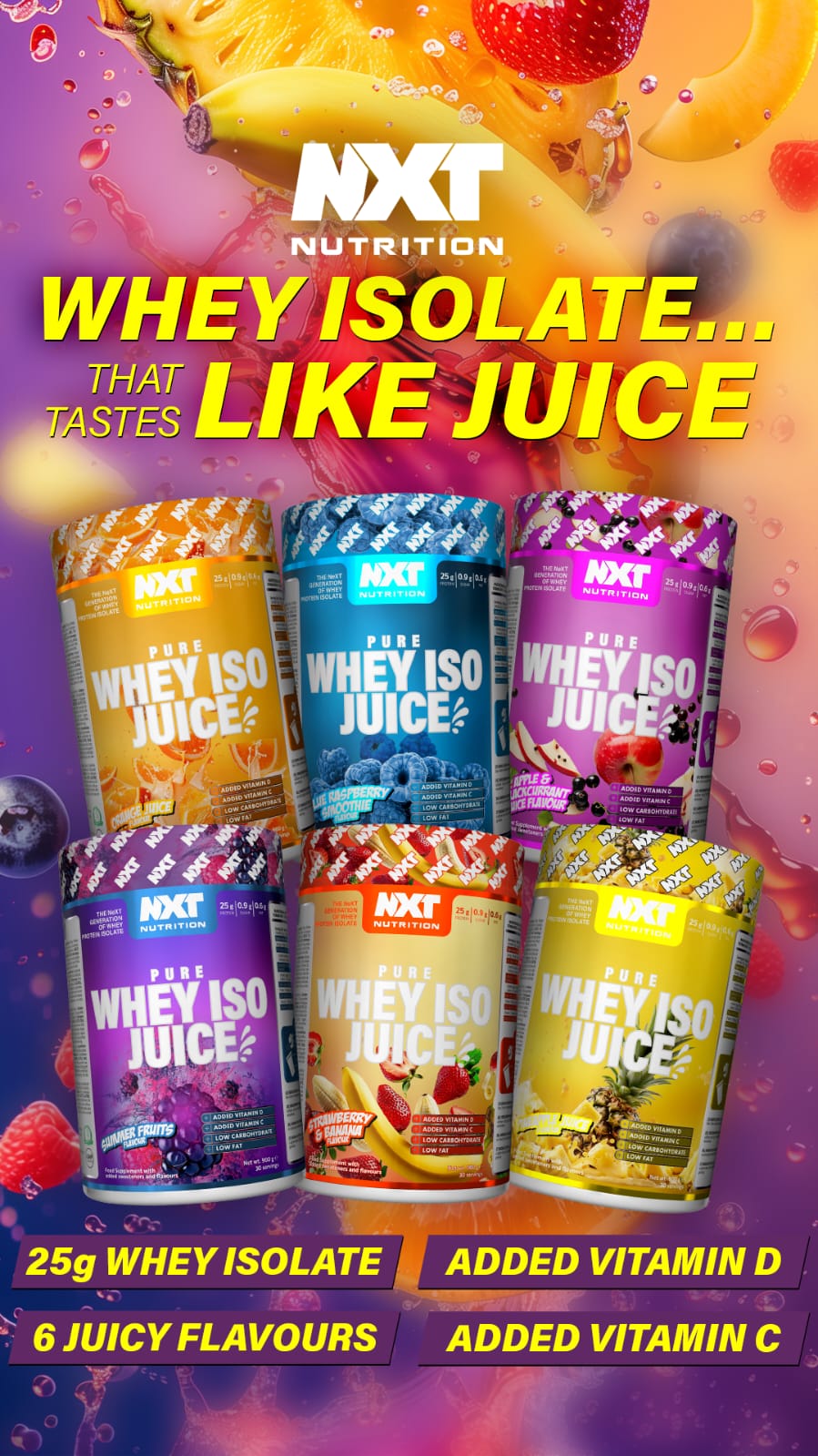 NXT Nutrition Pure Whey ISO Juice whey protein isolate supplement, available in 6 juicy flavours, with added vitamin D and C, shown in colourful tubs with fruit imagery.